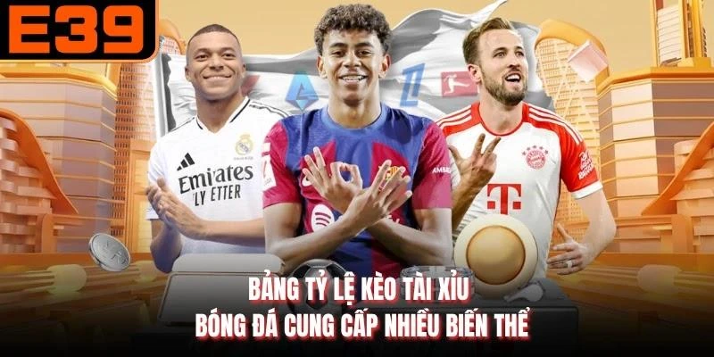 Bảng tỷ lệ kèo tài xỉu bóng đá cung cấp nhiều biến thể