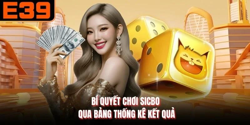 Bí quyết chơi Sicbo qua bảng thống kê kết quả