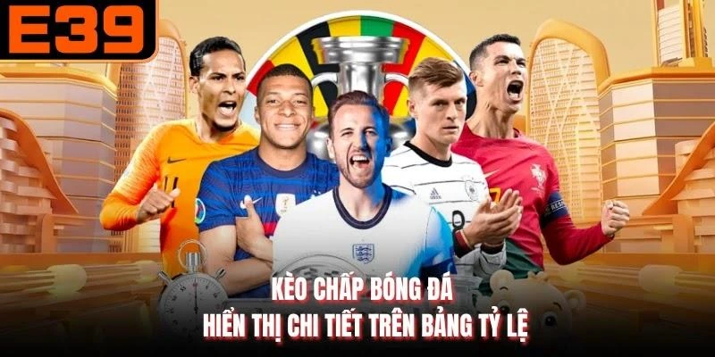 Kèo chấp bóng đá hiển thị chi tiết trên bảng tỷ lệ