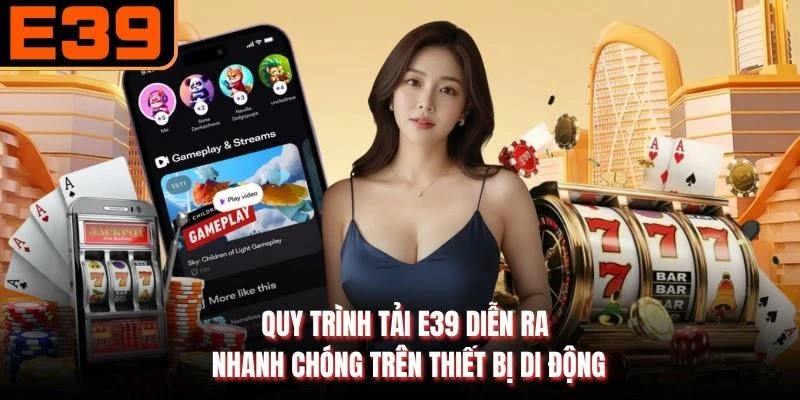 Quy trình tải E39 diễn ra nhanh chóng trên thiết bị di động