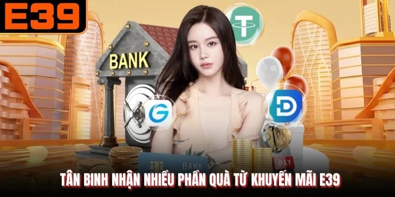 Tân binh nhận nhiều phần quà từ khuyến mãi E39