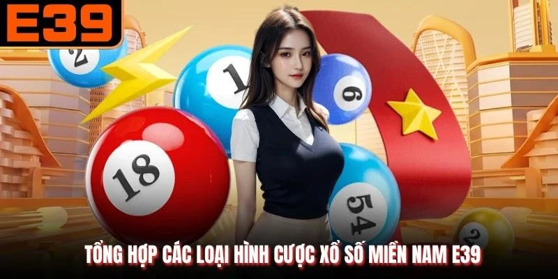 Tổng hợp các loại hình cược xổ số miền Nam E39