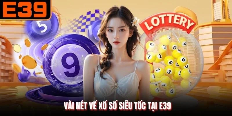 Vài nét về xổ số siêu tốc tại E39